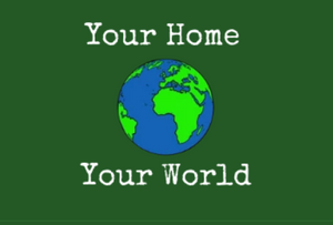 Your Home your world